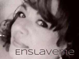 Enslaveme